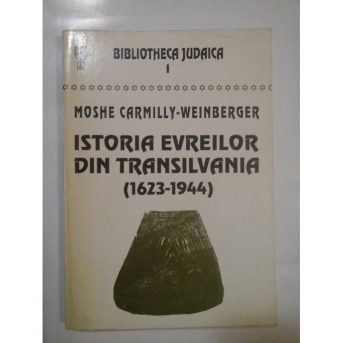 ISTORIA EVREILOR DIN TRANSILVANIA  (1623-1944) - MOSHE CARMILLY-WEINBERGER